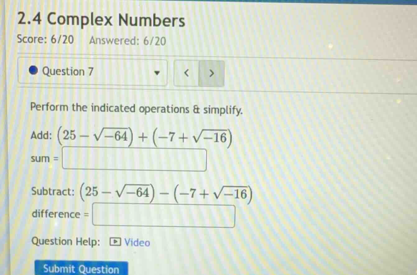 perform the indicated operations & simplify. add: \\((25 - \\sqrt{-64})…
