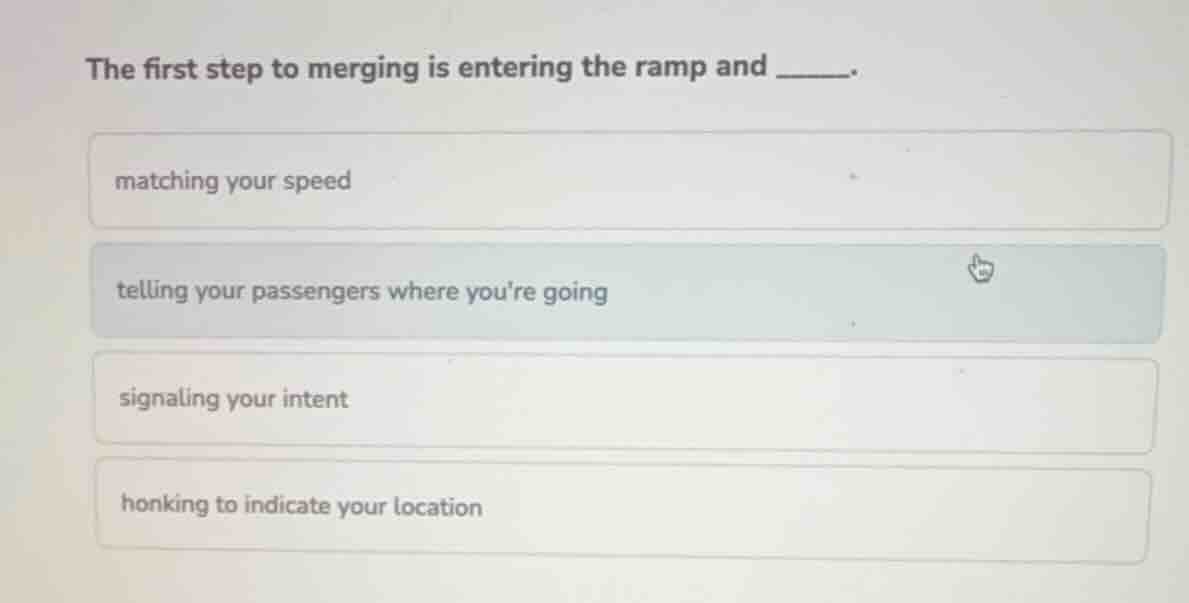 the first step to merging is entering the ramp and ______. matching you…