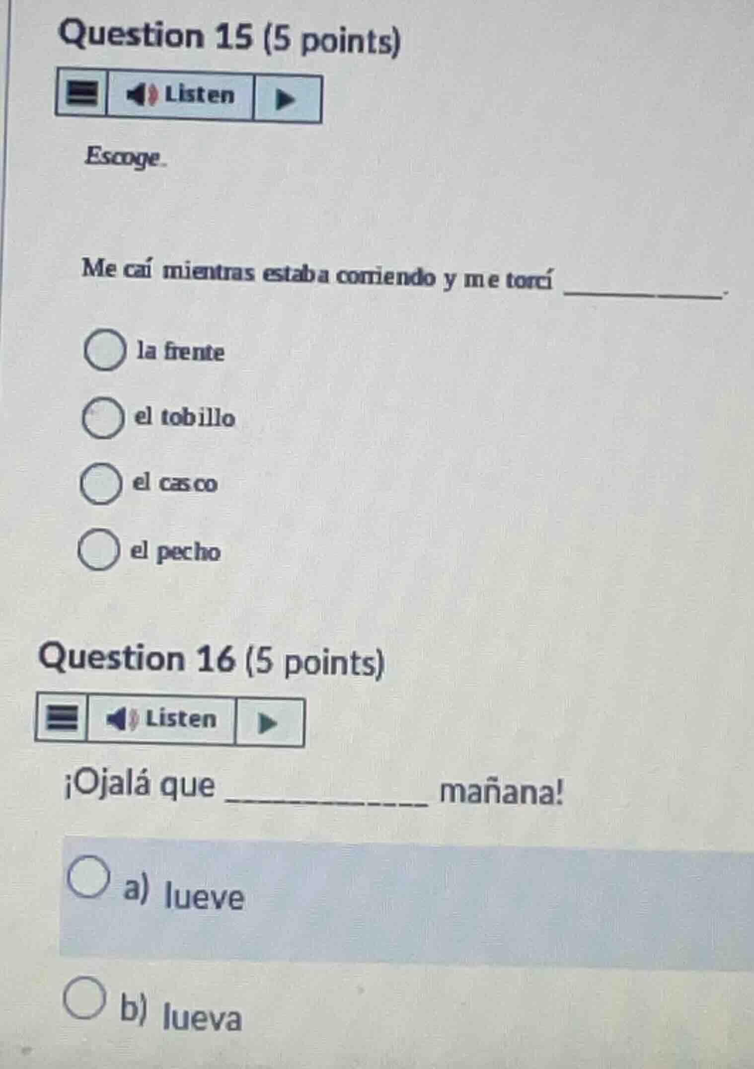 question 15 (5 points) escoge. me caí mientras estaba corriendo y me to…