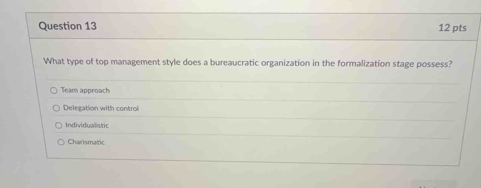 question 13 12 pts what type of top management style does a bureaucrati…