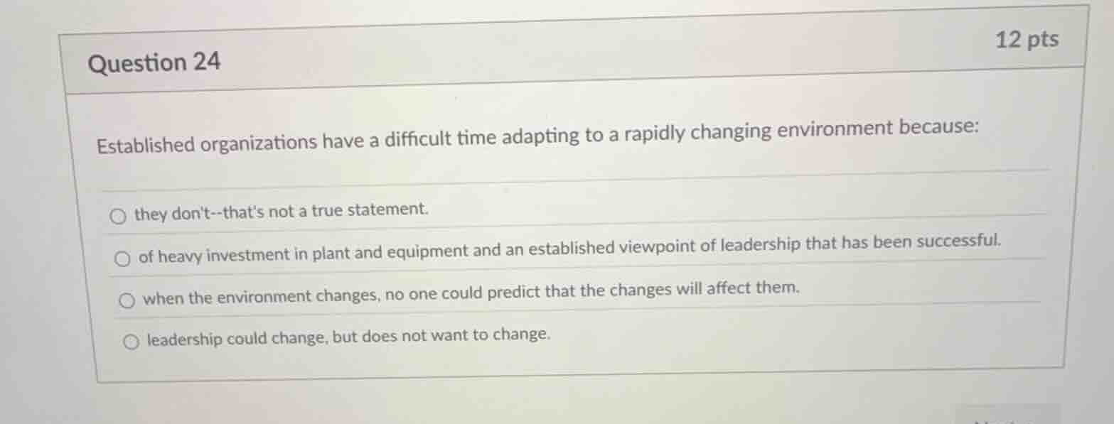 question 24 established organizations have a difficult time adapting to…