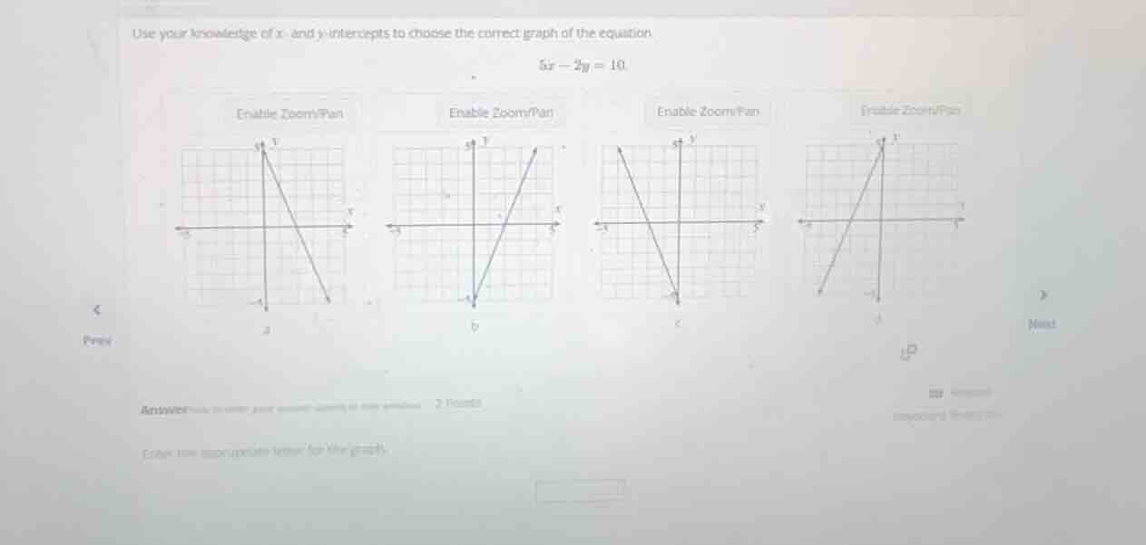 use your knowledge of x- and y-intercepts to choose the correct graph o…