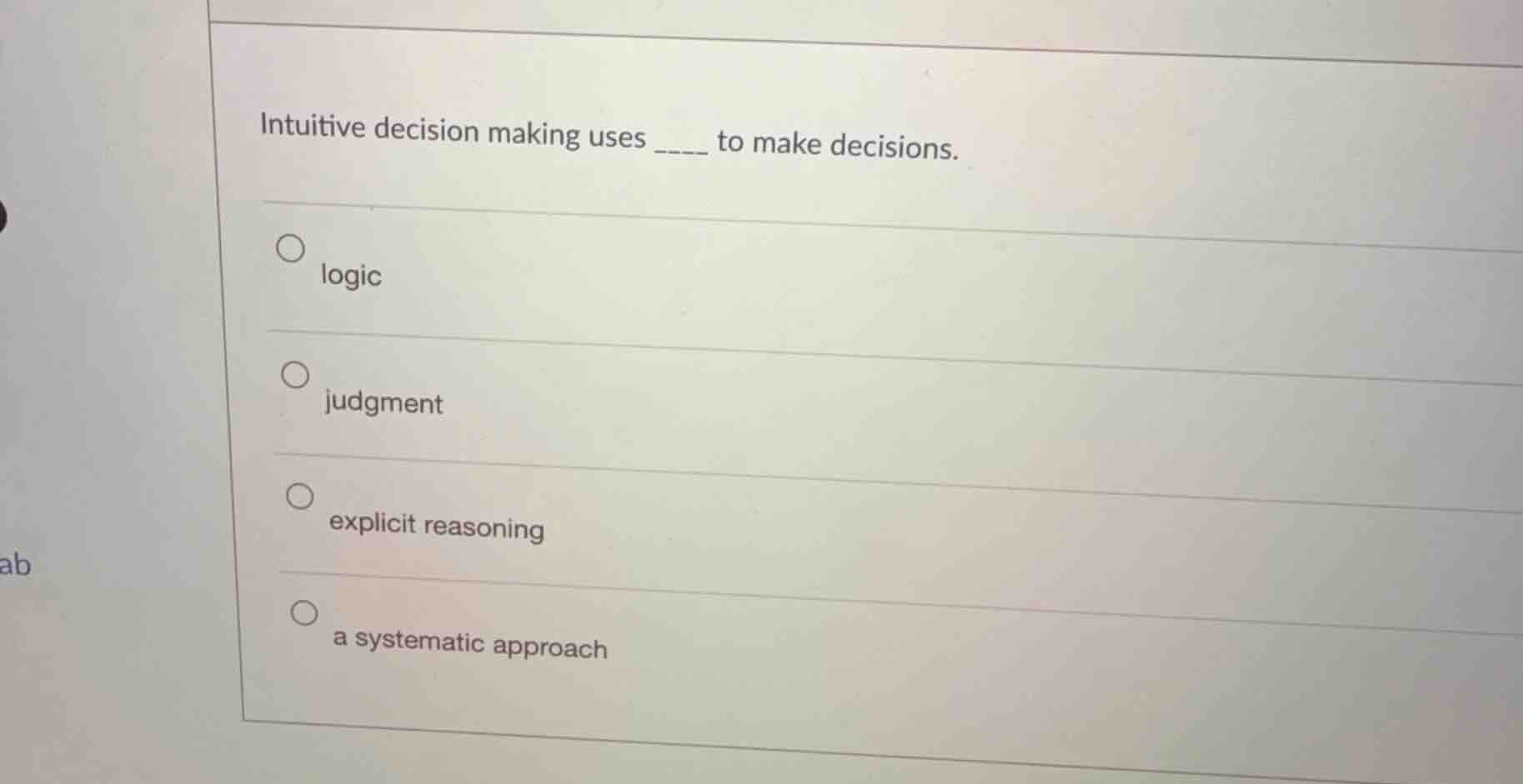 intuitive decision making uses ____ to make decisions. - logic - judgme…