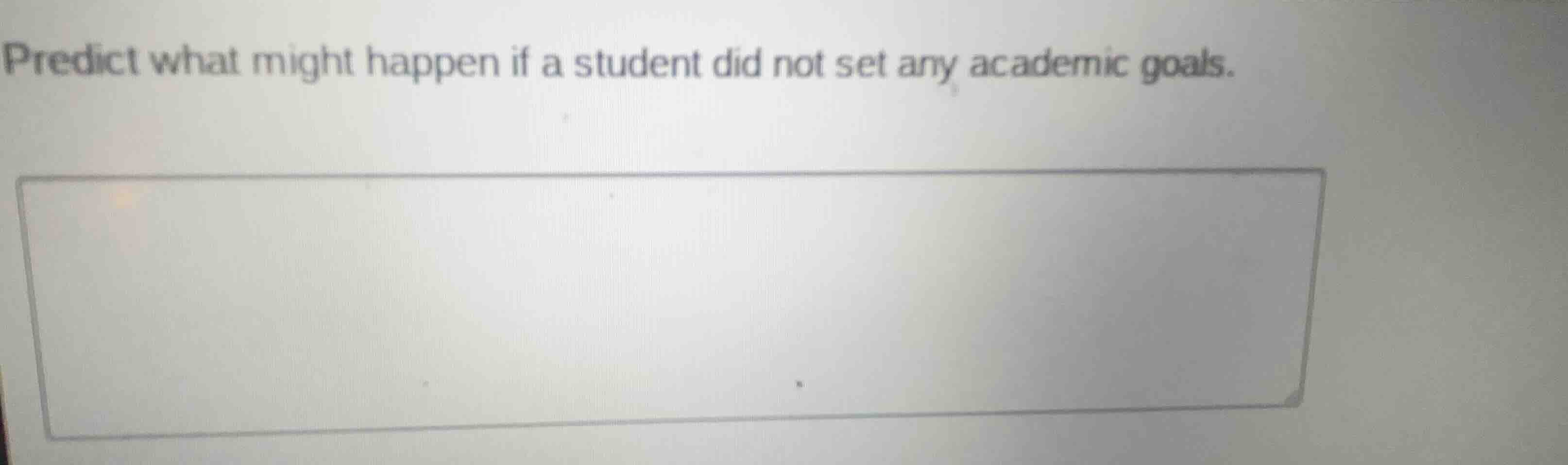predict what might happen if a student did not set any academic goals.