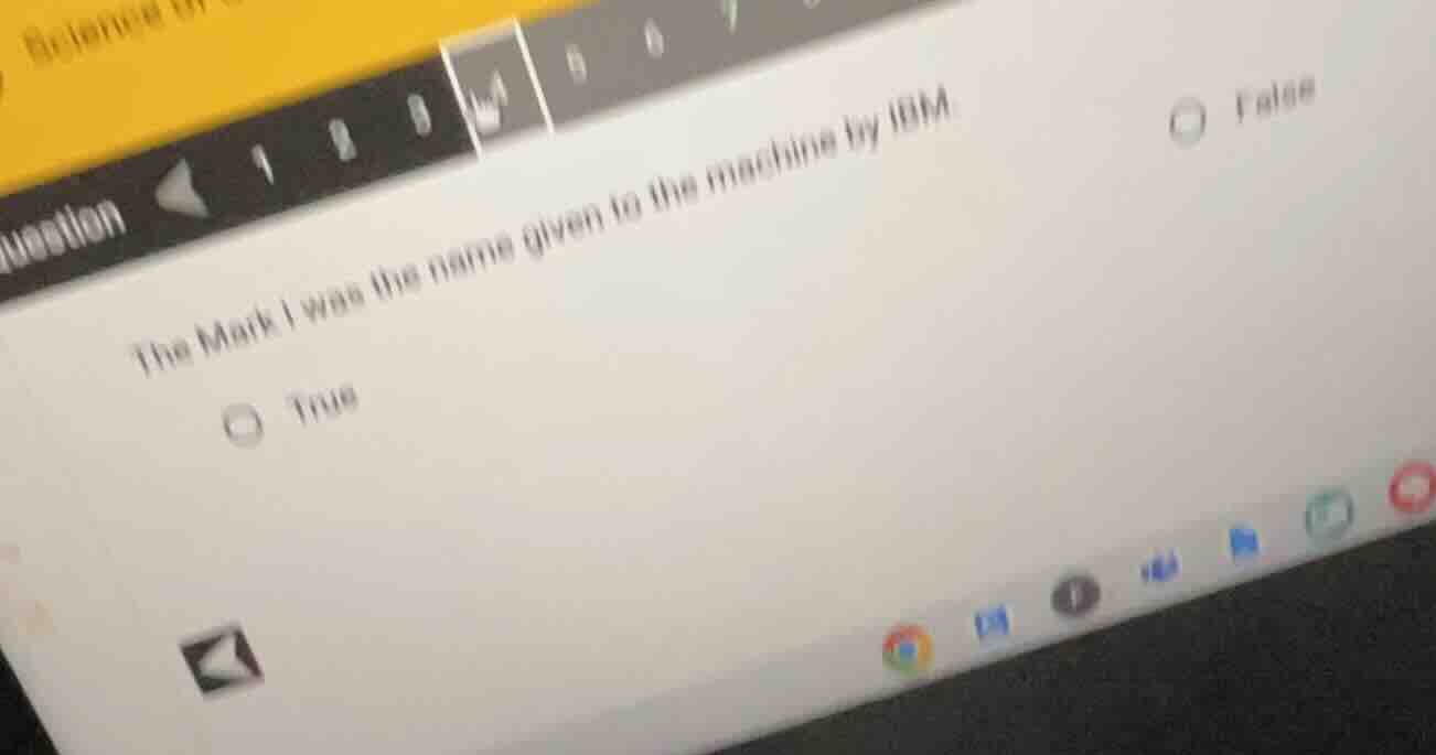 the mark i was the name given to the machine by ibm. true false