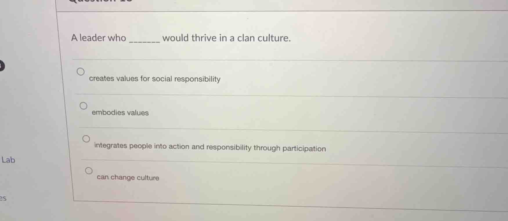 a leader who ______ would thrive in a clan culture. creates values for …