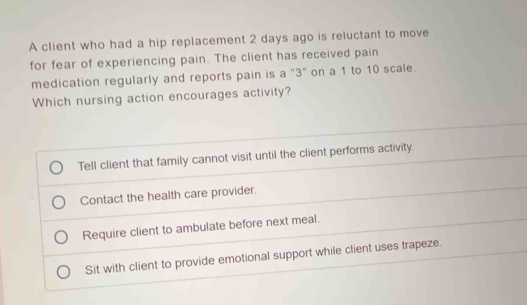 a client who had a hip replacement 2 days ago is reluctant to move for …