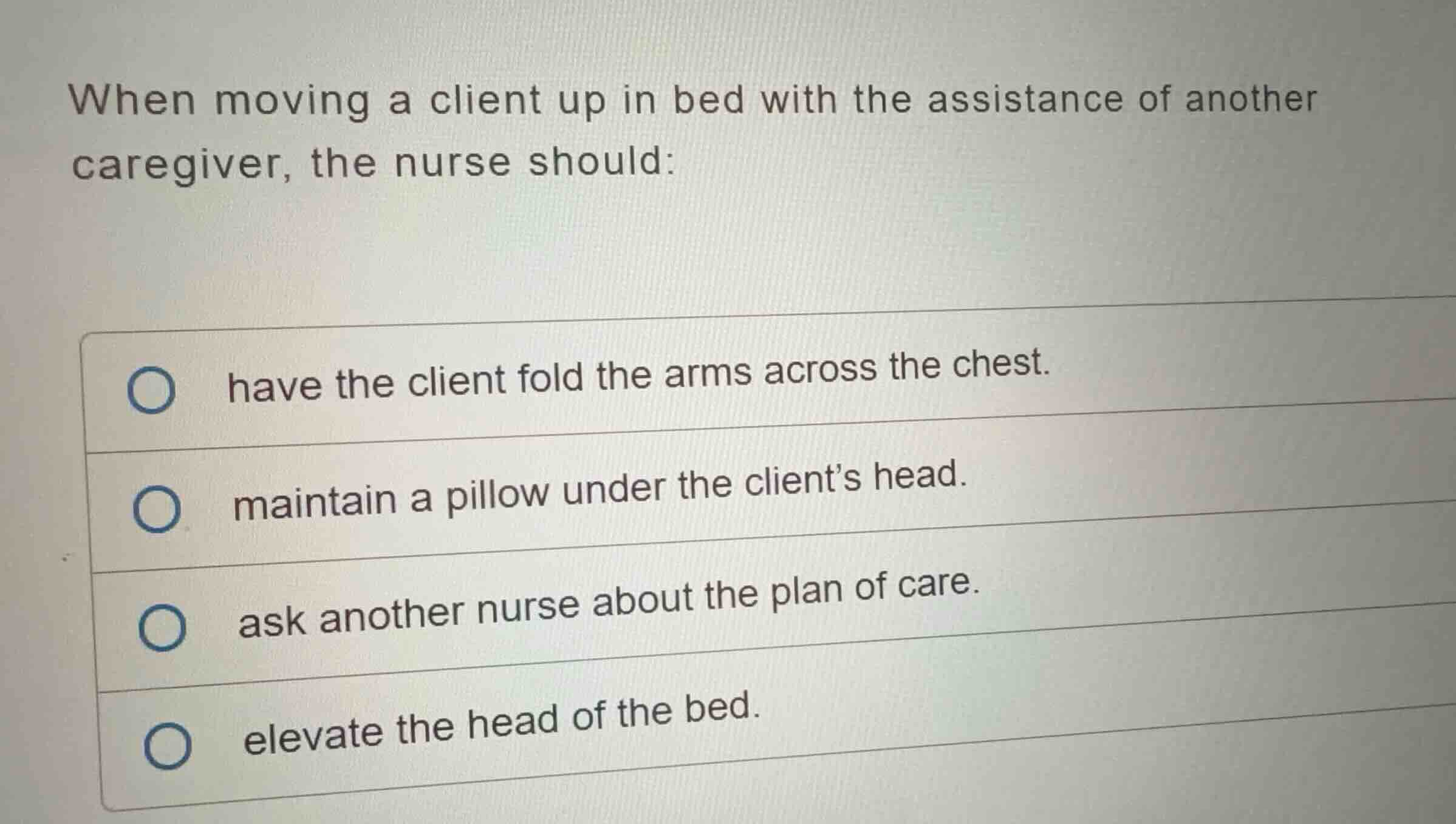 when moving a client up in bed with the assistance of another caregiver…