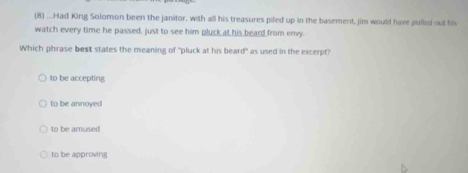 (8) ...had king solomon been the janitor, with all his treasures piled …