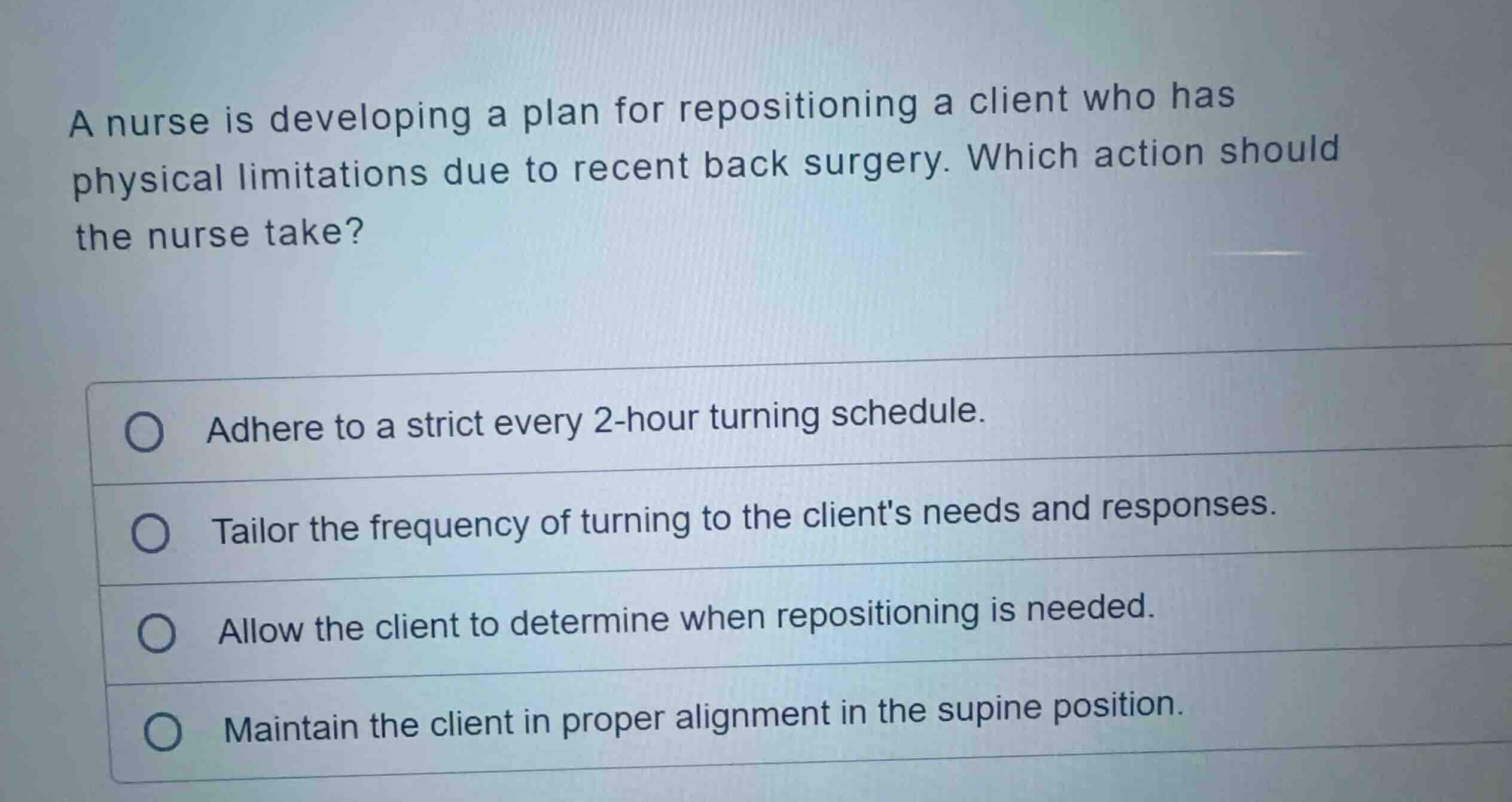 a nurse is developing a plan for repositioning a client who has physica…
