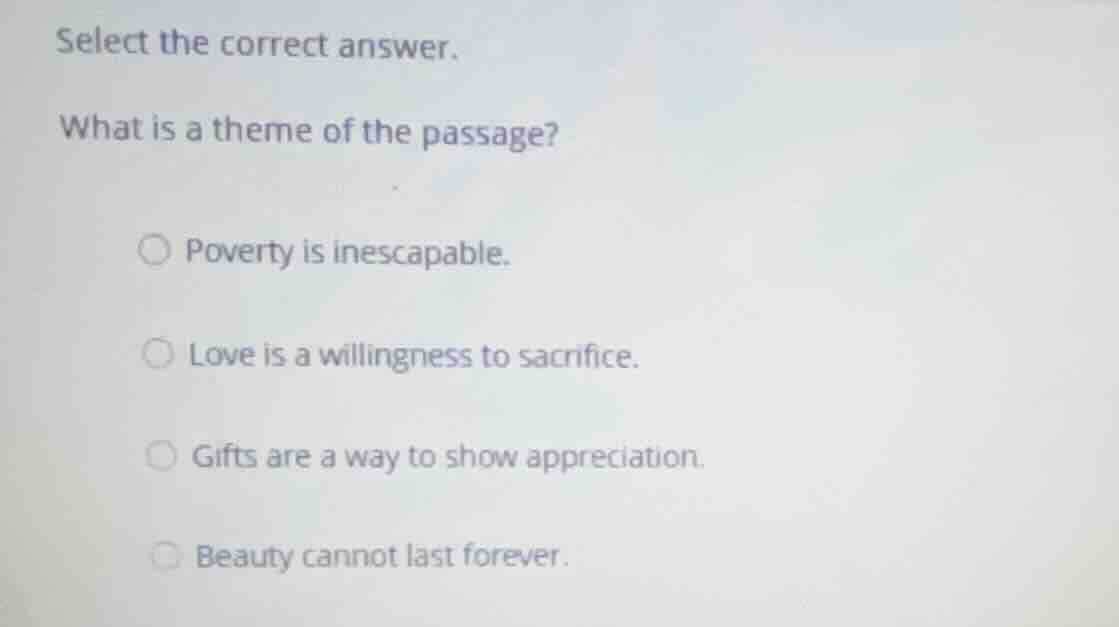 select the correct answer. what is a theme of the passage? poverty is i…