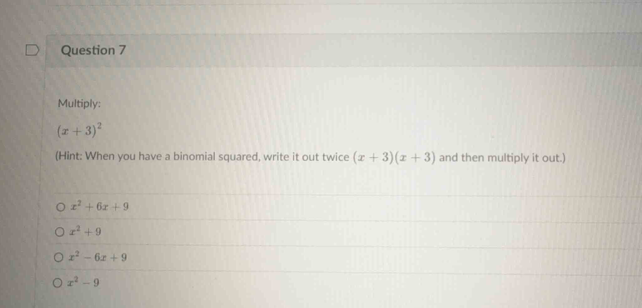 question 7 multiply: \\((x + 3)^2\\) (hint: when you have a binomial sq…