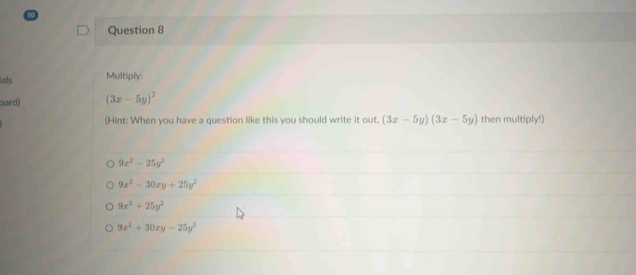 question 8 multiply: \\((3x - 5y)^2\\) (hint: when you have a question …