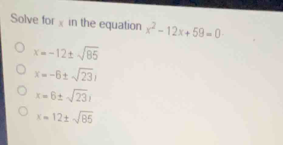 solve for \\(x\\) in the equation \\(x^2 - 12x + 59 = 0\\). \\(x = -12 …