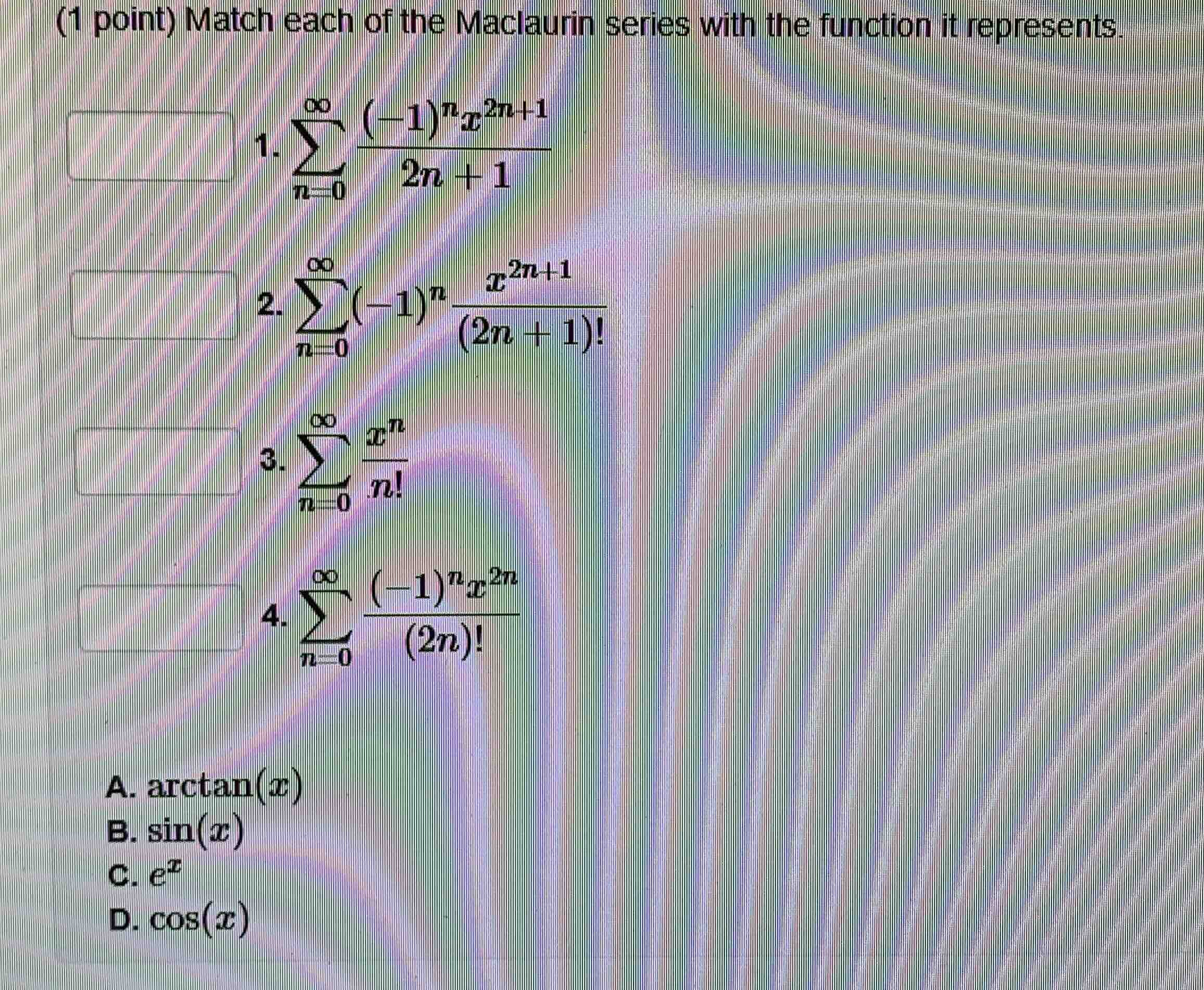 (1 point) match each of the maclaurin series with the function it repre…