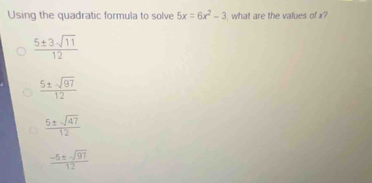 using the quadratic formula to solve \\(5x = 6x^2 - 3\\), what are the …
