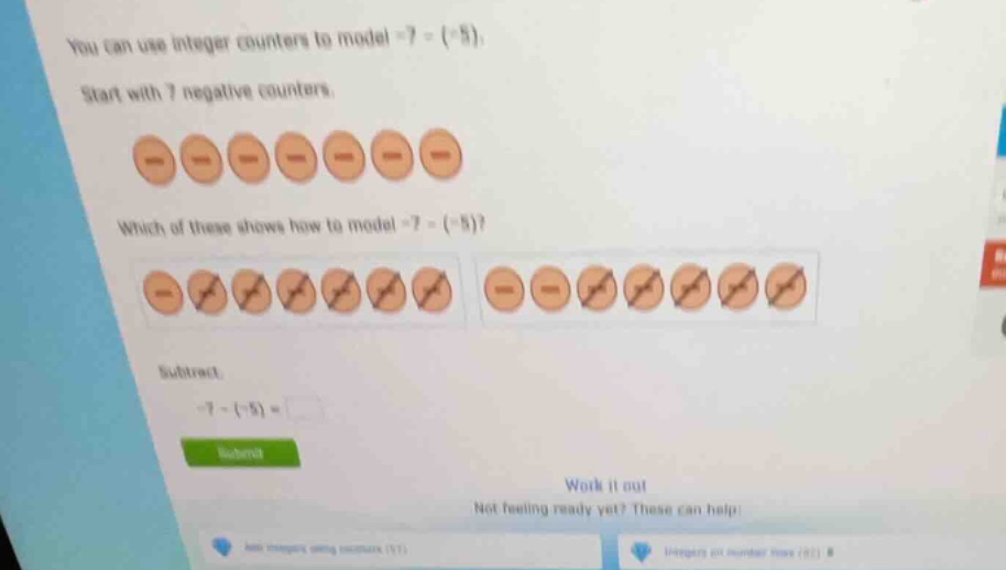 you can use integer counters to model \\(-7 - (-5)\\). start with 7 neg…