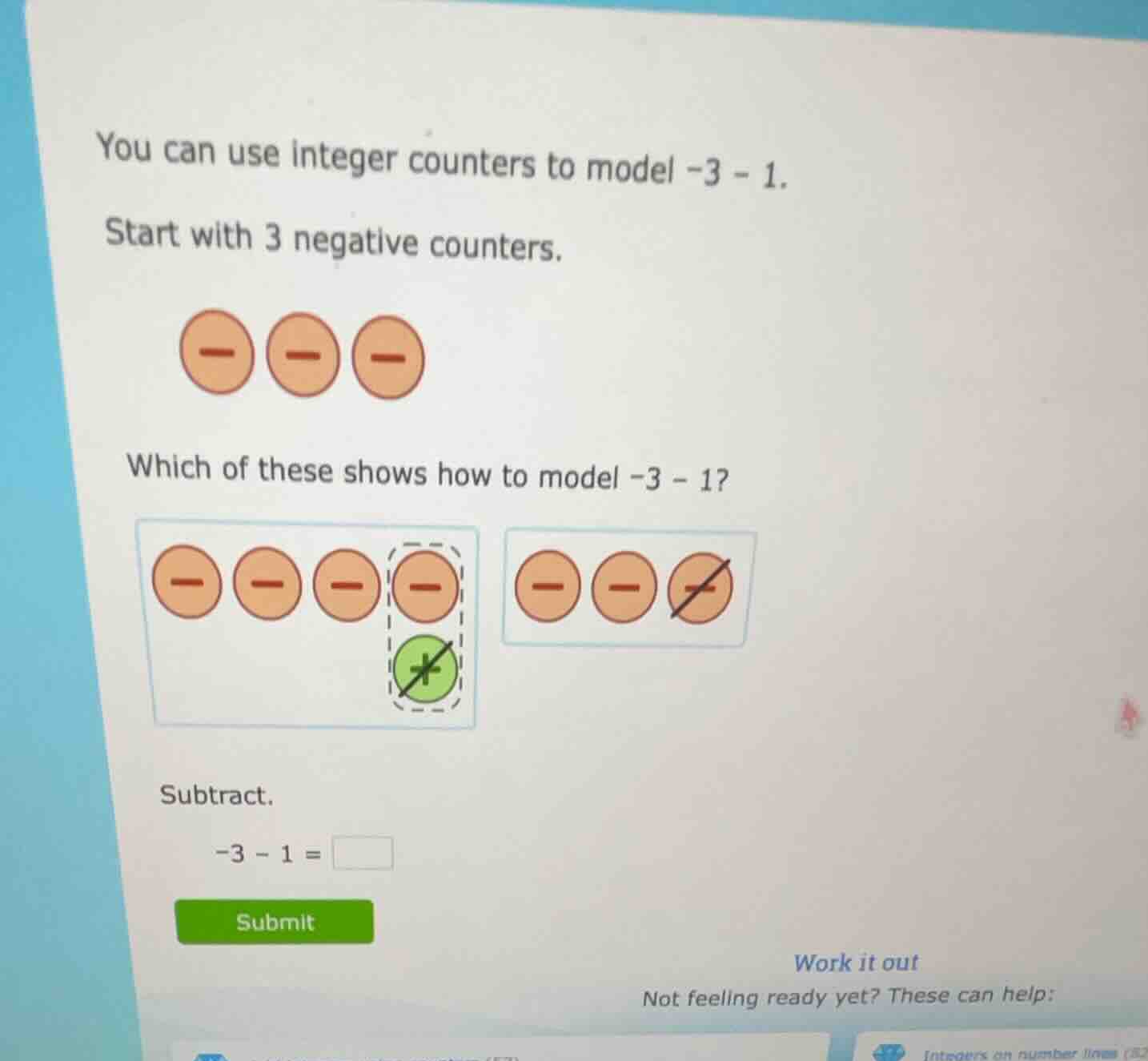 you can use integer counters to model \\(-3 - 1\\). start with 3 negati…