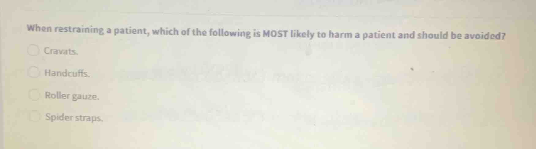 when restraining a patient, which of the following is most likely to ha…
