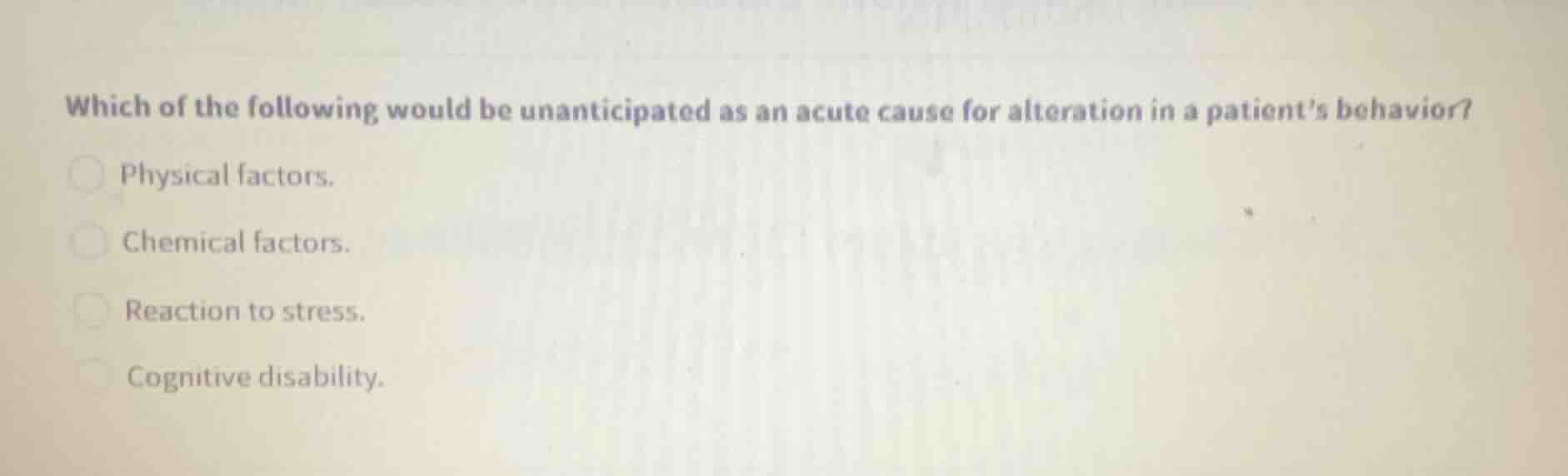 which of the following would be unanticipated as an acute cause for alt…