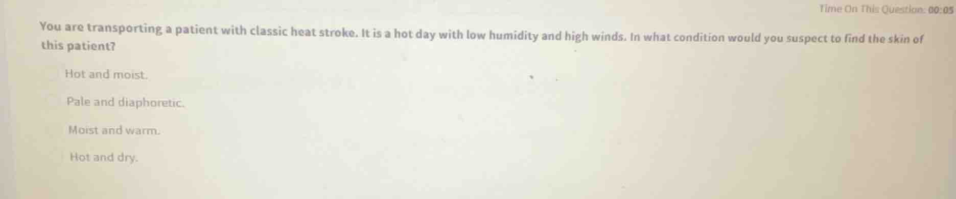 you are transporting a patient with classic heat stroke. it is a hot da…