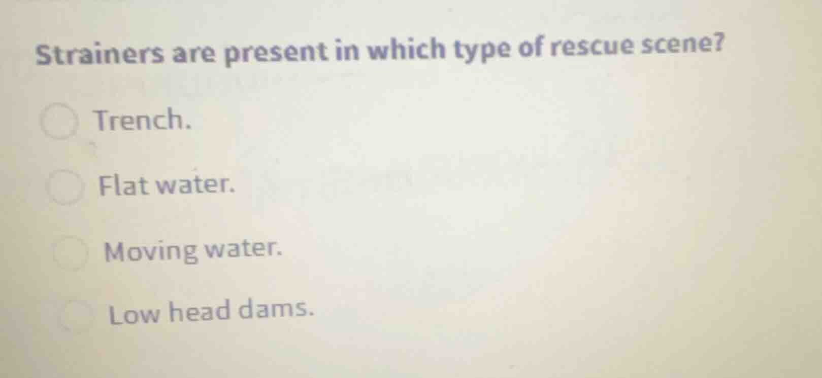 strainers are present in which type of rescue scene? trench. flat water…