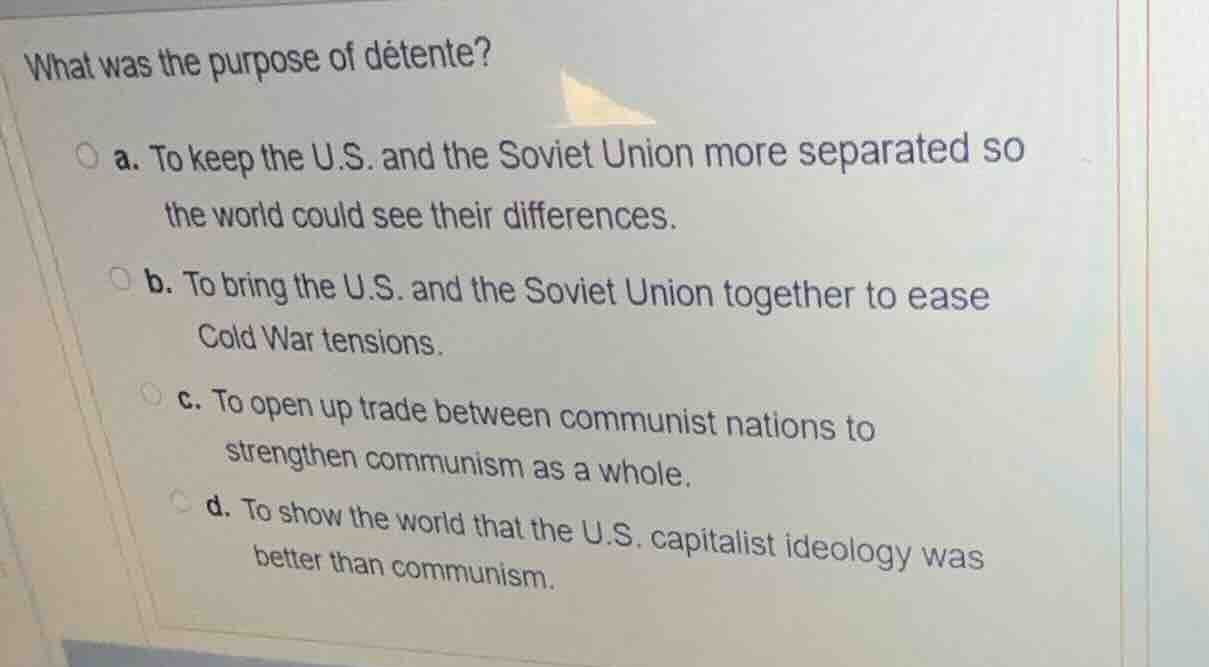 what was the purpose of détente? a. to keep the u.s. and the soviet uni…