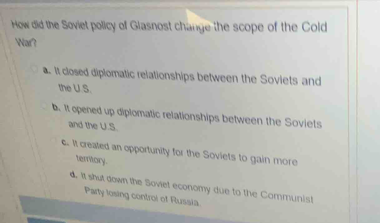 how did the soviet policy of glasnost change the scope of the cold war?…