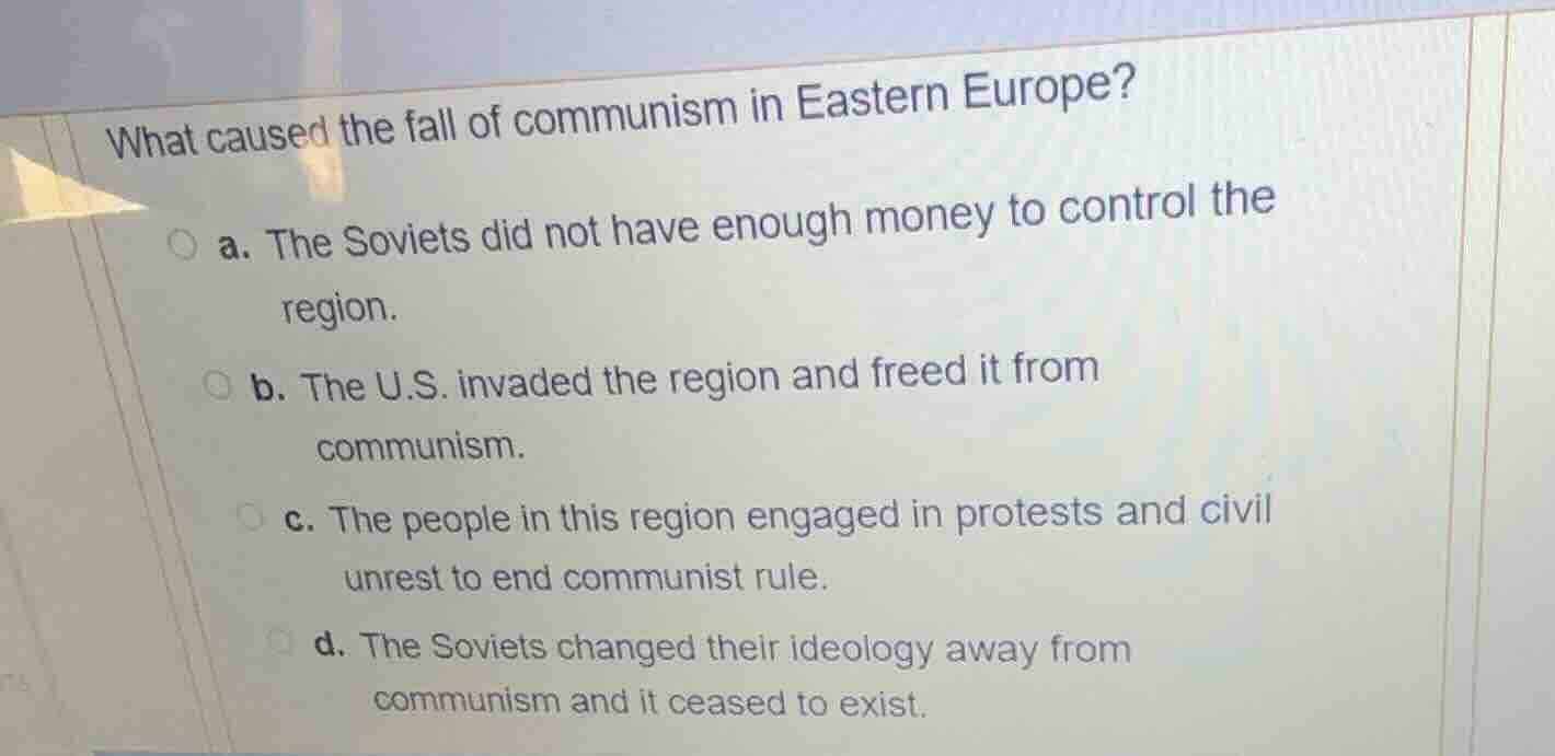 what caused the fall of communism in eastern europe? a. the soviets did…