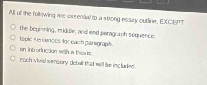 all of the following are essential to a strong essay outline, except th…