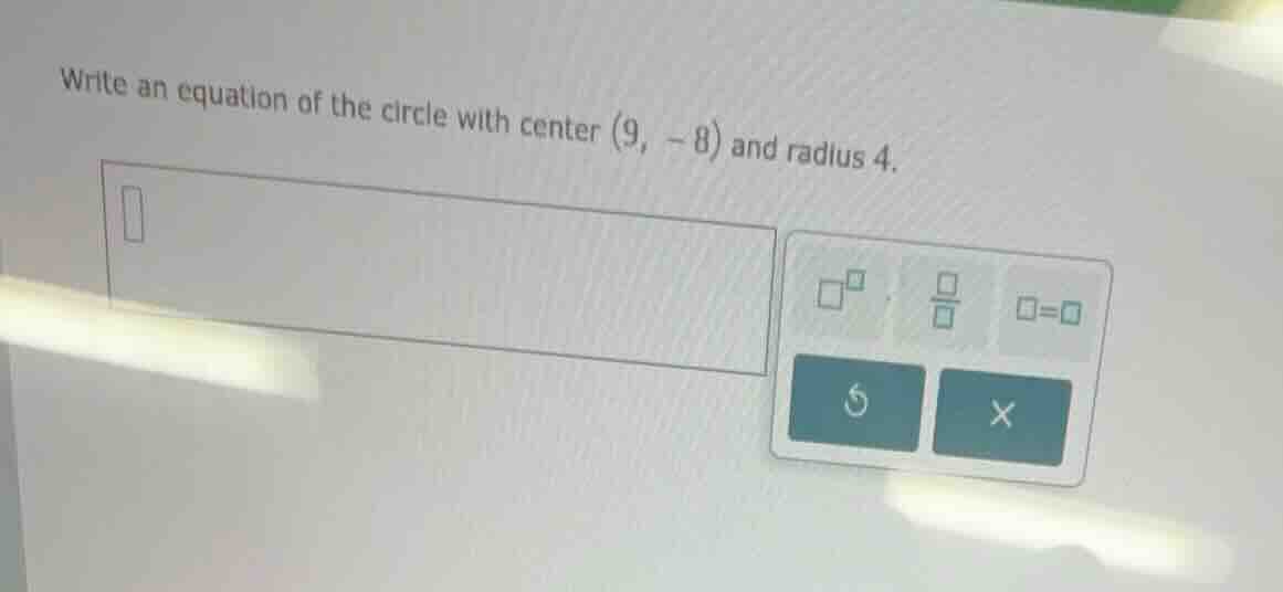 write an equation of the circle with center \\((9, -8)\\) and radius \\…