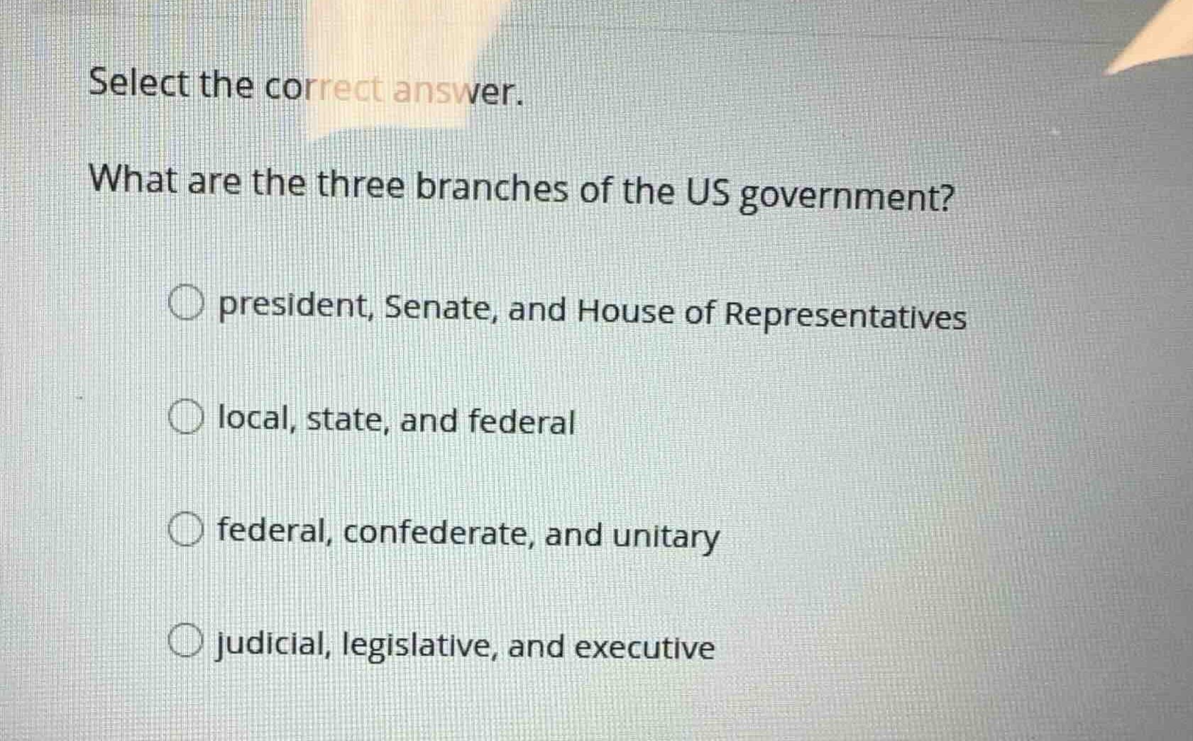 select the correct answer. what are the three branches of the us govern…