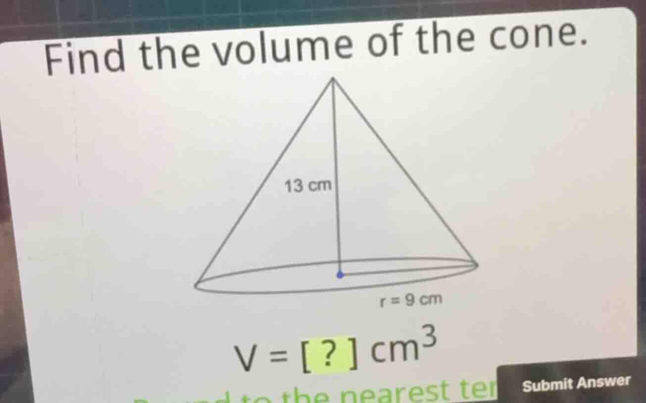 find the volume of the cone. \\(13\\text{ cm}\\) \\(r = 9\\text{ cm}\\)…