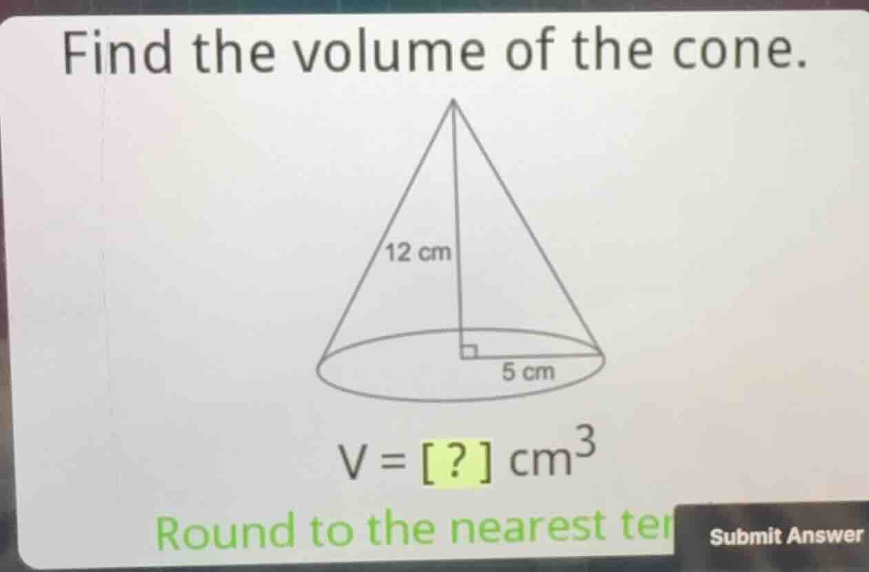 find the volume of the cone. \\(v = ?\\text{ cm}^3\\) round to the near…