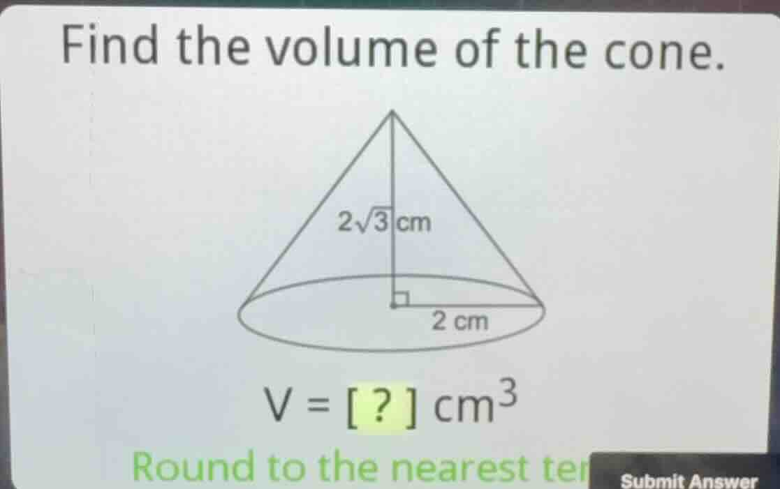 find the volume of the cone. (v = ?\\text{ cm}^3) round to the nearest …