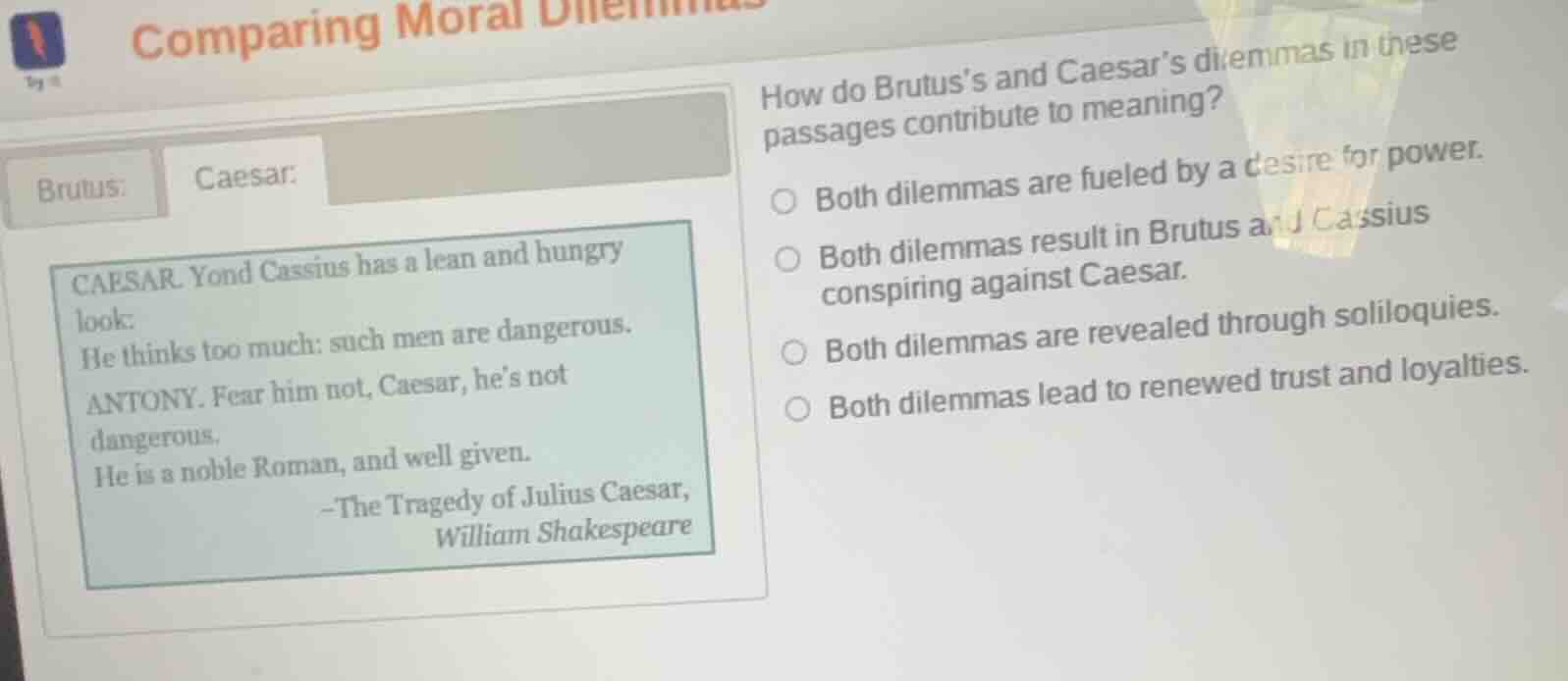 comparing moral dilemmas brutus: caesar: caesar. yond cassius has a lea…