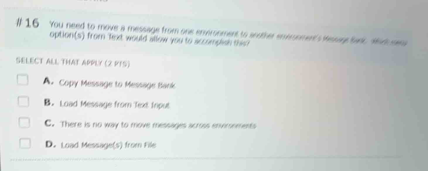 # 16 you need to move a message from one environment to another environ…