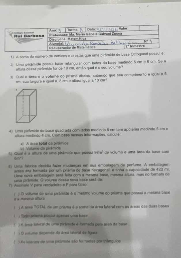 1) a soma do número de vértices e arestas que uma pirâmide de base octo…