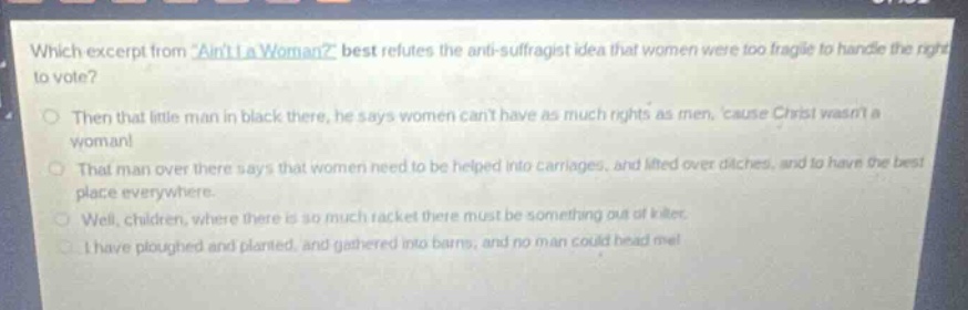 which excerpt from \aint i a woman?\ best refutes the anti-suffragist i…
