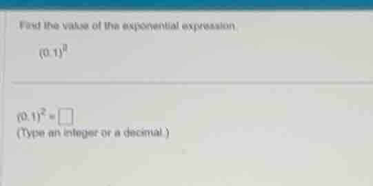 find the value of the exponential expression. \\((0.1)^2\\) \\((0.1)^2 …