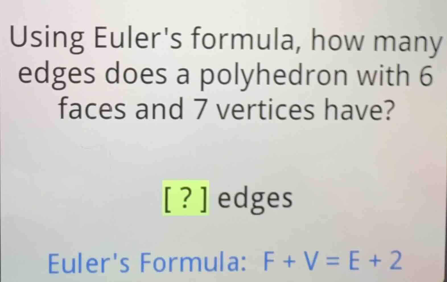 using eulers formula, how many edges does a polyhedron with 6 faces and…