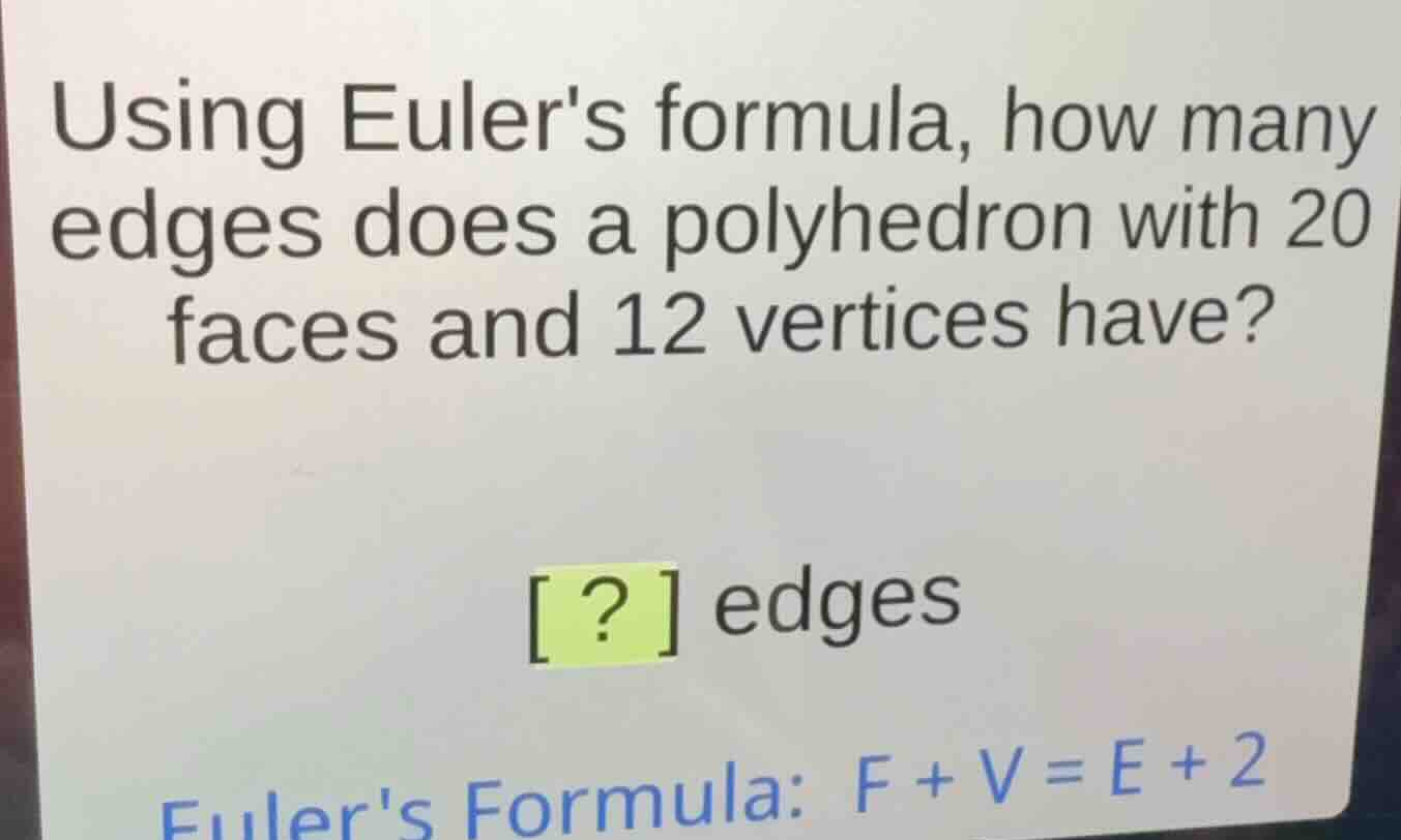 using eulers formula, how many edges does a polyhedron with 20 faces an…