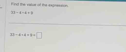 find the value of the expression. (33 - 4 \\cdot 4 + 9) (33 - 4 \\cdot …