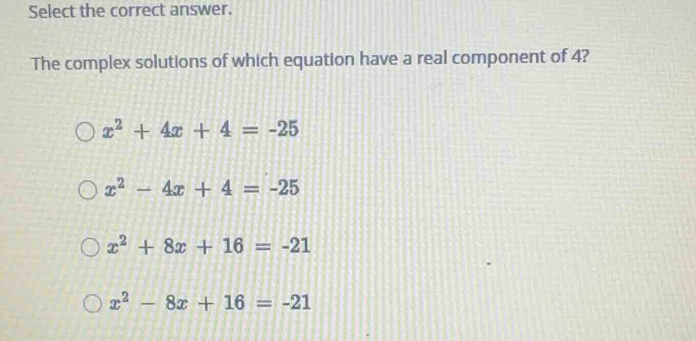 select the correct answer. the complex solutions of which equation have…