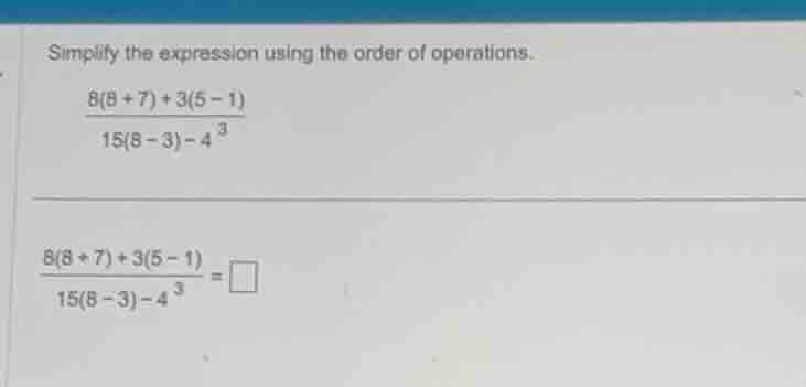 simplify the expression using the order of operations. \\\\frac{8(8+7)+…