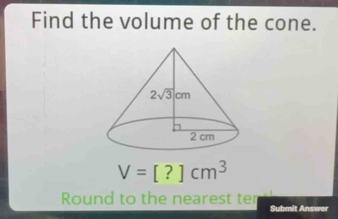 find the volume of the cone. \\(v = ?\\text{ cm}^3\\) round to the near…