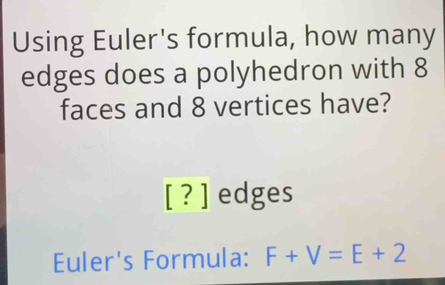 using eulers formula, how many edges does a polyhedron with 8 faces and…