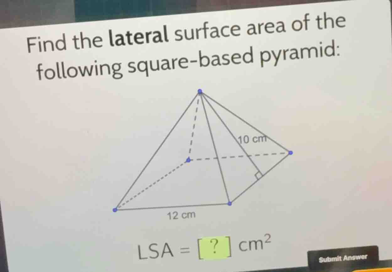 find the lateral surface area of the following square-based pyramid: \\…