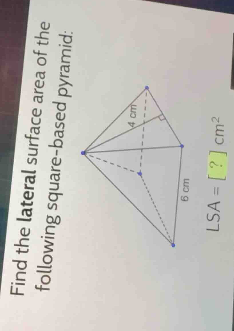 find the lateral surface area of the following square-based pyramid: \\…