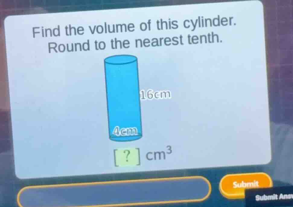 find the volume of this cylinder. round to the nearest tenth. ? \\(\\te…